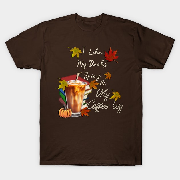 Fall I Like My Books Spicy and My Coffee Icy Spicy Autumn T-Shirt by tamdevo1